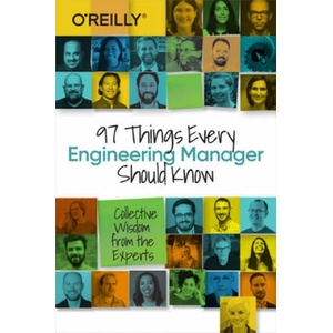 97 Things Every Engineering Manager Should Know (ISBN: 9781492050902)