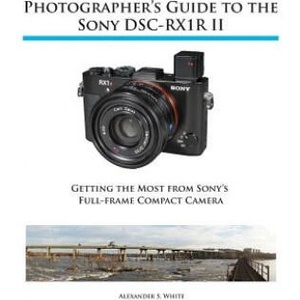 Photographer's Guide to the Sony RX1R II | Alexander S White (ISBN: 9781937986490)