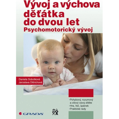 Vývoj a výchova děťátka do dvou let - Psychomotorický vývoj - Daniela Sobotková, Jaroslava Dittrichová