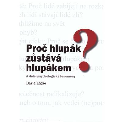 Proč hlupák zůstává hlupákem? A další psychologické fenomény - Lacko David