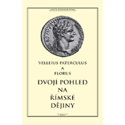 Dvojí pohled na římské dějiny Paterculus Velleius, Florus Publius