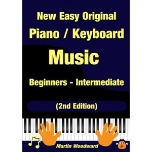 New Easy Original Piano / Keyboard Music - Beginners - Intermediate (2nd Edition) | Martin Woodward (ISBN: 9781326965273)