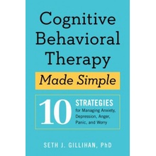 Cognitive Behavioral Therapy Made Simple: 10 Strategies for Managing Anxiety, Depression, Anger, Panic, and Worry