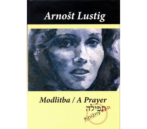Modlitba / A Prayer - Lustig Arnošt
