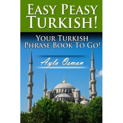 Easy Peasy Turkish! Your Turkish Phrase Book To Go!