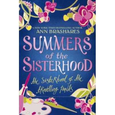 Summers of the Sisterhood : The Sisterhood of the Travelling Pants - Ann Brashare