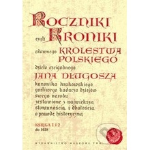 Roczniki czyli kroniki sławnego Królestwa Polskiego - Jan Długosz