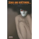 Monyová Simona - Ženu ani květinou...
