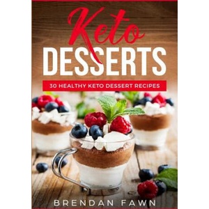 Keto Desserts: 30 Healthy Keto Dessert Recipes: Everyday Easy Keto Desserts and Sugar Free Sweet Keto Diet Desserts (ISBN: 9781724583192)