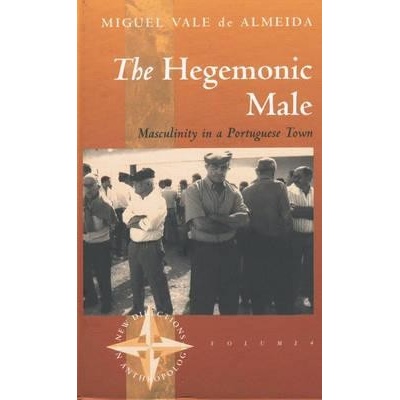 The Hegemonic Male: Masculinity in a Portuguese Town Almeida Miguel Vale DePaperback