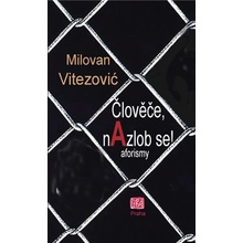 Člověče, nAzlob se! - aforizmy - Milovan Vitezović