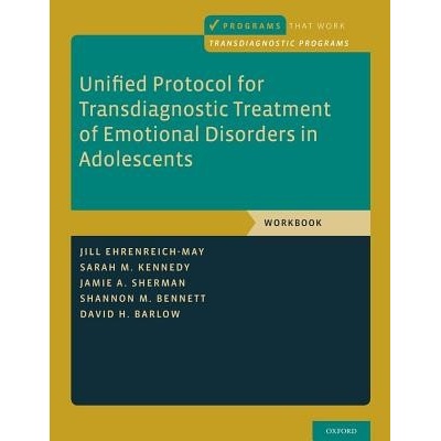 Unified Protocol for Transdiagnostic Treatment of Emotional Disorders in Adolescents: Workbook (Ehrenreich-May Jill)(Paperback)