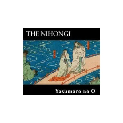 The Nihongi: Chronicles of Japan from the Earliest Times to A. D. 697