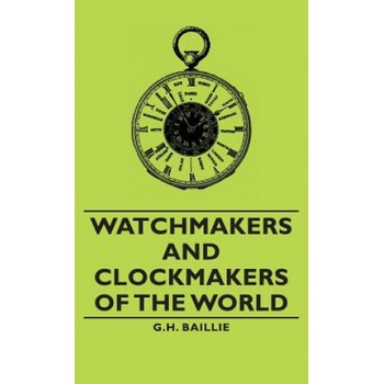 Watchmakers and Clockmakers of the World | G. H. Baillie