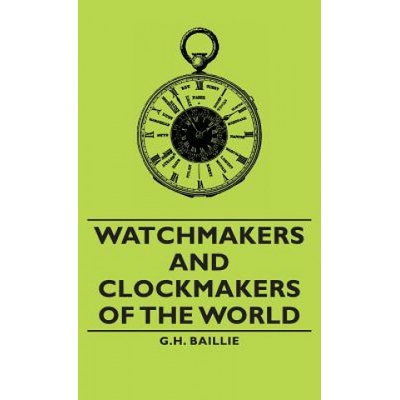 Watchmakers and Clockmakers of the World | G. H. Baillie