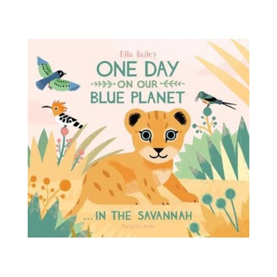 One Day on Our Blue Planet . . . In the Savannah | Ella Bailey