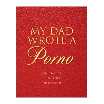 My Dad Wrote a Porno: The fully annotated edi... Jamie Morton, James Cooper, Al