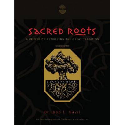 Sacred Roots: A Primer on Retrieving the Great Tradition | Dr Don L Davis
