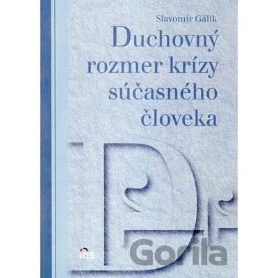 Duchovný rozmer krízy súčasného človeka - Slavomír Gálik