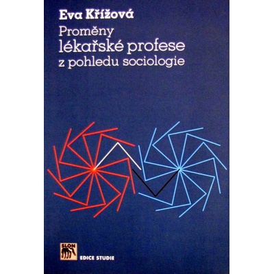Proměny lékařské profese z pohledu sociologie - Eva Křížová