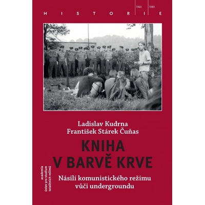 Kniha v barvě krve - Násilí komunistického režimu vůči undergroundu - Ladislav Kudrna, František Čuňas Stárek