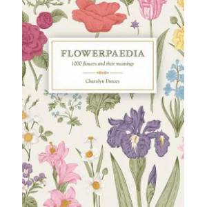 Flowerpaedia: 1000 Flowers and Their Meanings | Cheralyn Darcey (ISBN: 9781925429466)