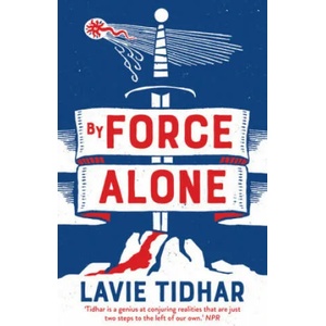 By Force Alone | Lavie Tidhar (ISBN: 9781838931292)