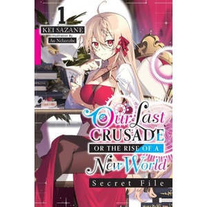 Our Last Crusade or the Rise of a New World: Secret File, Vol. 1 (light novel) | Kei Sazane (ISBN: 9781975344290)