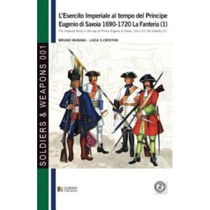 L'esercito imperiale al tempo del Principe Eugenio di Savoia 1690-1720 - la fanteria vol. 1 | Bruno Mugnai (ISBN: 9788893270465)