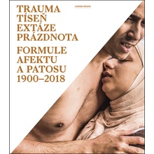 Trauma tíseň extáze prázdnota - Formule afektu a patosu 1900-2018