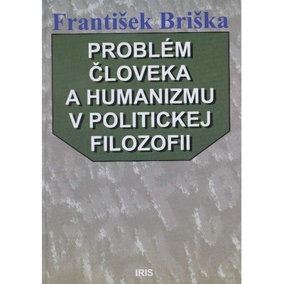 Problém človeka a humanizmu v politickej filozofii - Briška F.
