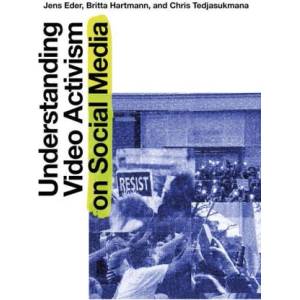 Understanding Video Activism on Social Media | Chris Tedjasukmana, Jens Eder (ISBN: 9781835950838)