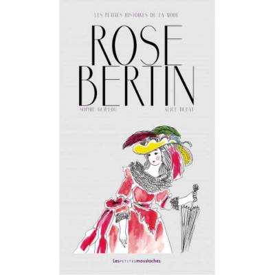 LES PETITES HISTOIRES DE LA MODE - ROSE BERTIN | Sophie