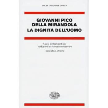 dignità dell'uomo. Testo latino a fronte | Giovanni Pico della Mirandola