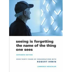 Seeing Is Forgetting the Name of the Thing One Sees | L Weschler (ISBN: 9780520256095)