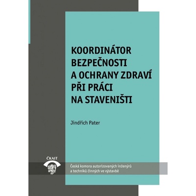Koordinátor bezpečnosti a ochrany zdraví při práci na staveništi MP 2.6.2 - Jindřich Pater
