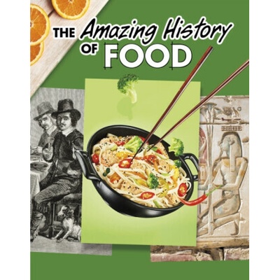 The Amazing History of Food - Kesha Grant