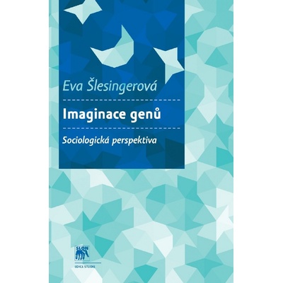 Imaginace genů Sociologická perspektiva - Eva Šlesingerová
