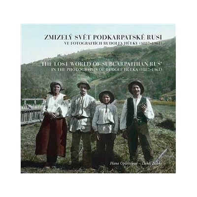 Zmizelý svět Podkarpatské Rusi ve fotografiích Rudolfa Hůlky 1887–1961 Lukáš