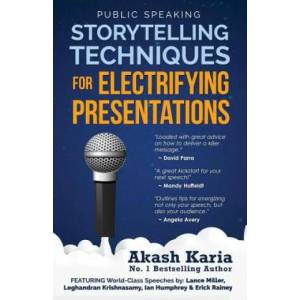 Public Speaking: Storytelling Techniques for Electrifying Presentations | Akash Karia (ISBN: 9781507531556)