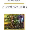 Chceš být král? - Martin Eduard P.