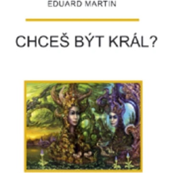 Chceš být král? - Martin Eduard P.