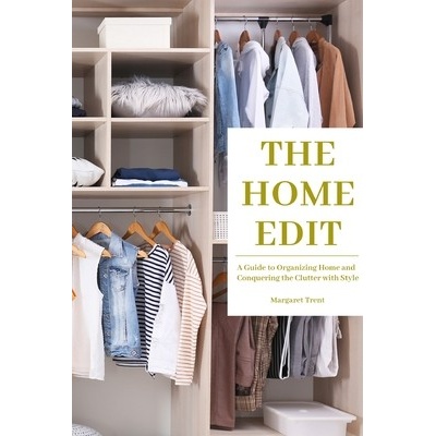 The Home Edit: A Guide to Organizing Home and Conquering the Clutter with Style Essence Edition Trent MargaretPaperback