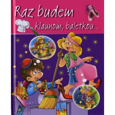 Raz budem klaunom, baletkou...