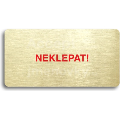 ACCEPT Piktogram NEKLEPAT - zlatá tabulka - barevný tisk bez rámečku
