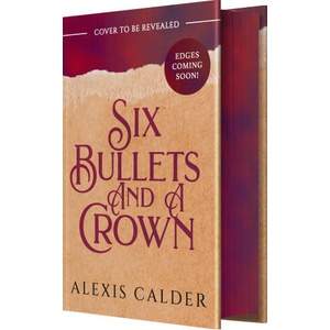Six Bullets and a Crown | CALDER ALEXIS (ISBN: 9781649379962)