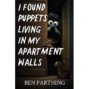 I Found Puppets Living in my Apartment Walls | Ben Farthing (ISBN: 9798869322029)