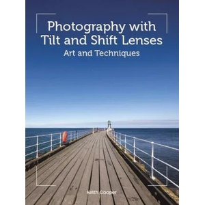 Photography with Tilt and Shift Lenses | Keith Cooper (ISBN: 9781785007712)