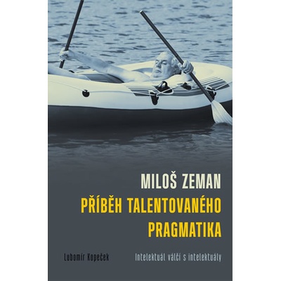 Miloš Zeman - příběh talentovaného pragmatika - Lubomír Kopeček