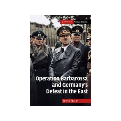 Operation Barbarossa and Germany's Defeat in the East - Stahel David